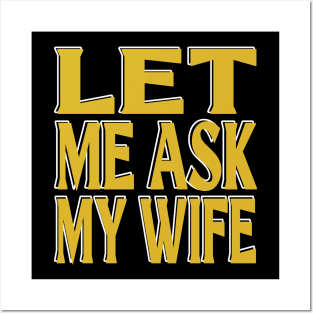 Let Me Ask My Wife Posters and Art